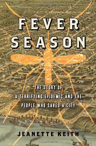 Fever Season: The Story of a Terrifying Epidemic and the People Who Saved a City by Jeanette Keith