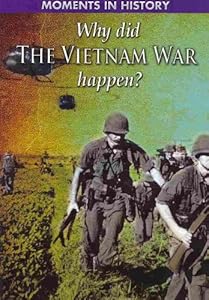 Why Did the Vietnam War Happen? (Moments in History)