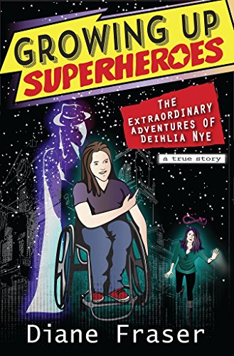 Growing Up Superheroes: The Extraordinary Adventures of Deihlia Nye