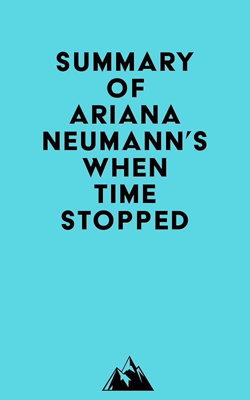 Summary of Ariana Neumann's When Time Stopped by Everest Media