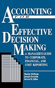 Accounting For Effective Decision Making: A Managers Guide to Corporate, Financial and Cost Reporting by Martin Mellman