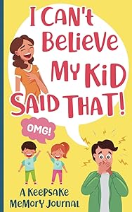 I Can't Believe My Kid Said That!: A Keepsake Memory Journal by HomeTrees Press