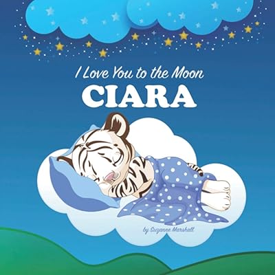 I Love You to the Moon, Ciara: Bedtime Story & Personalized Book for Baby Girl, Toddlers & Kids with their Name (Personalized Children's Books with Bedtime Story and Love Poems)