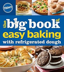 Pillsbury The Big Book of Easy Baking with Refrigerated Dough by Pillsbury Editors