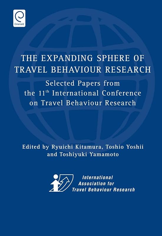 Expanding Sphere of Travel Behaviour Research: Selected Papers from the 11th International Conference on Travel Behaviour Research by Ryuichi Kitamura