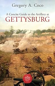 A Concise Guide to the Artillery at Gettysburg by Gregory Coco
