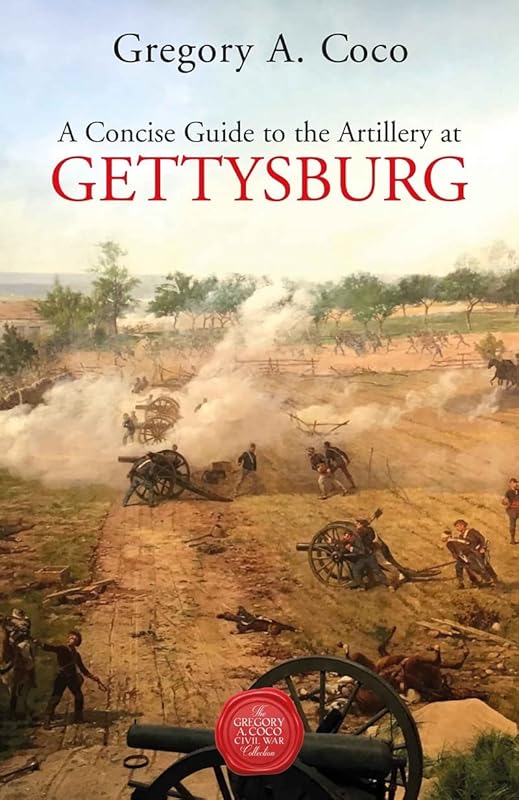 A Concise Guide to the Artillery at Gettysburg by Gregory Coco