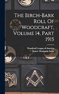The Birch-bark Roll Of Woodcraft, Volume 14, Part 1915