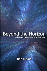 Beyond the Horizon: Redefining Potential After Brain Injury by Ben Luskin