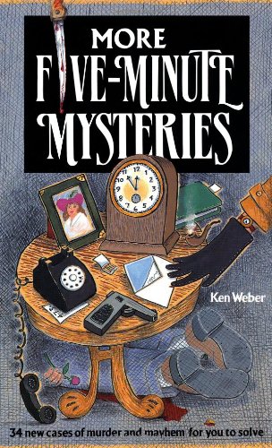 More Five Minute Mysteries: 34 New Cases of Murder and Mayhem for You to Solve by Ken Weber