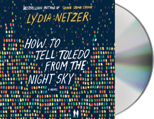 How to Tell Toledo from the Night Sky: A Novel by Lydia Netzer