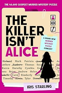 The Killer Isn't Alice: The 46,600 Suspect Murder Mystery Puzzle by Iris Starling