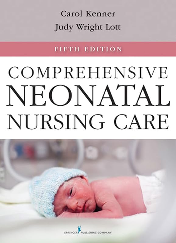 Comprehensive Neonatal Nursing Care: Fifth Edition (Comprehensive Neonatal Nursing: A Physiologic Perspective (Kenner)) by Carole Kenner PhD  RN  FAAN  FNAP  ANEF