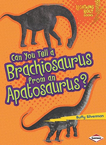 Can You Tell a Brachiosaurus from an Apatosaurus? by Buffy Silverman