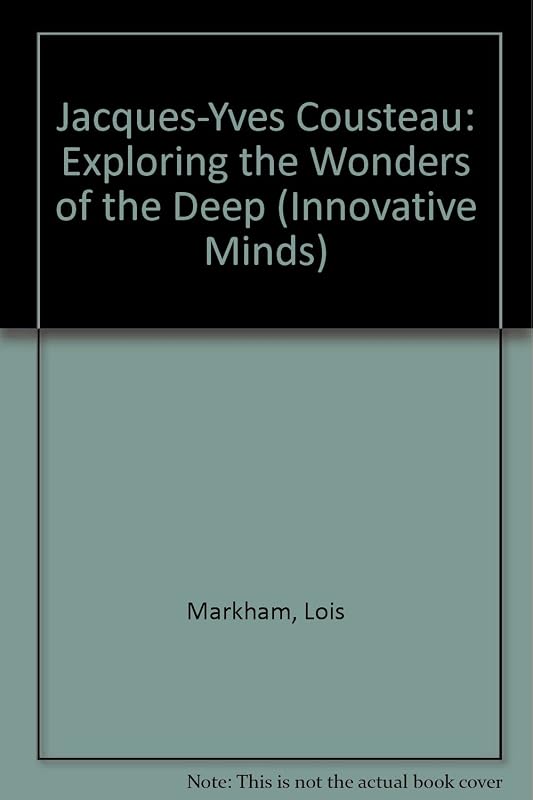 Jacques-Yves Cousteau: Exploring the Wonders of the Deep (Innovative Minds) by Lois Markham