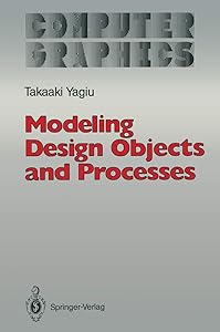 Modeling Design Objects and Processes (Computer Graphics: Systems and Applications) by Takaaki Yagiu