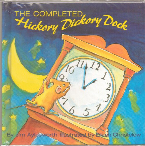 The Completed Hickory Dickory Dock by Jim Aylesworth