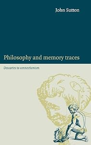 Philosophy and Memory Traces: Descartes to Connectionism by John Sutton