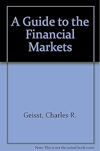 A Guide to the Financial Markets by Charles R. Geisst