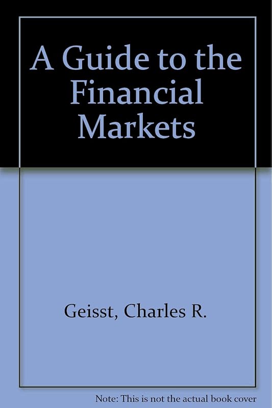 A Guide to the Financial Markets by Charles R. Geisst