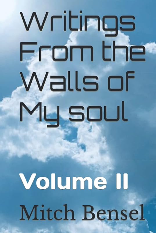 Writings From the Walls of My soul: Volume II by Mitch Bensel