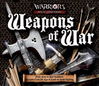 Weapons of War: From Axes to War Hammers, Weapons From the Age of Hand-to-Hand Fighting