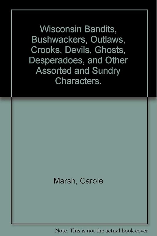 Wisconsin Bandits, Bushwhackers, Outlaws & Lawmen (& Women)! (Carole Marsh Wisconsin Books) by Carole Marsh