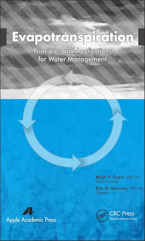 Evapotranspiration: Principles and Applications for Water Management by Megh R Goyal