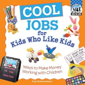 Cool Jobs for Kids Who Like Kids: Ways to Make Money Working with Children
