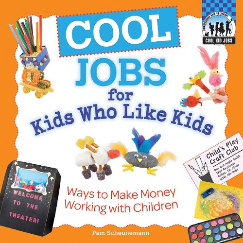 Cool Jobs for Kids Who Like Kids: Ways to Make Money Working with Children by Pam Scheunemann