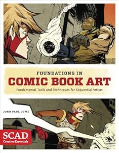 Foundations in Comic Book Art: SCAD Creative Essentials (Fundamental Tools and Techniques for Sequential Artists)