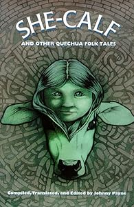 She-Calf and Other Quechua Folk Tales by Johnny Payne