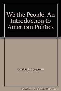 We the People: An Introduction to American Politics