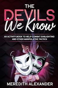 The Devils We Know: An Activity Book To Help Prevent Gaslighting An Other Manipulative Tactics by Meredith Alexander