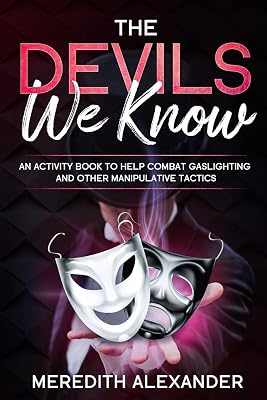 The Devils We Know: An Activity Book To Help Prevent Gaslighting An Other Manipulative Tactics