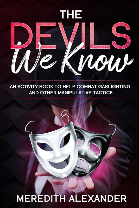 The Devils We Know: An Activity Book To Help Prevent Gaslighting An Other Manipulative Tactics by Meredith Alexander