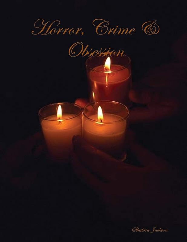 Horror, Crime & Obsession (Jackson Book Series 1) by Shabria Jackson