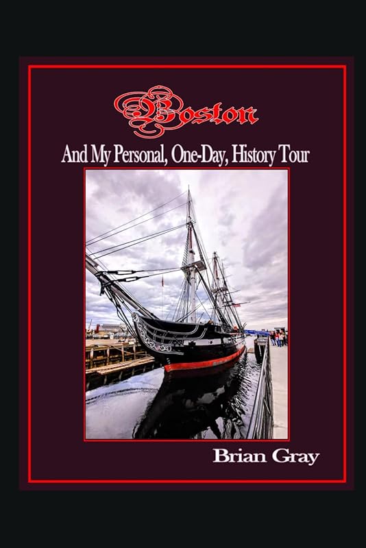 Boston and My Personal, One-Day, History Tour by BRIAN GRAY
