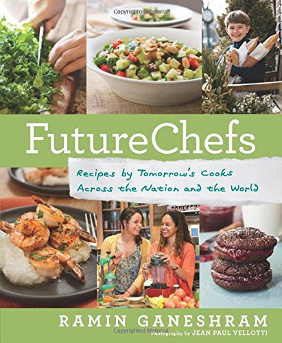 FutureChefs: Recipes by Tomorrow's Cooks Across the Nation and the World by Ramin Ganeshram