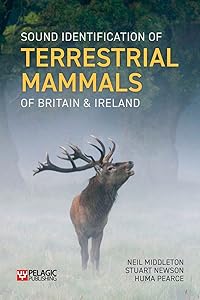 Sound Identification of Terrestrial Mammals of Britain & Ireland (Pelagic Identification Guides) by Neil Middleton