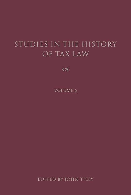 Studies in the History of Tax Law, Volume 6 by Bloomsbury
