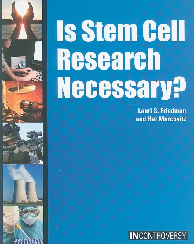 Is Stem Cell Research Necessary? (In Controversy) by Lauri S Friedman