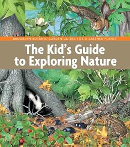 The Kid's Guide to Exploring Nature by Brooklyn Botanic Garden Educators  ,