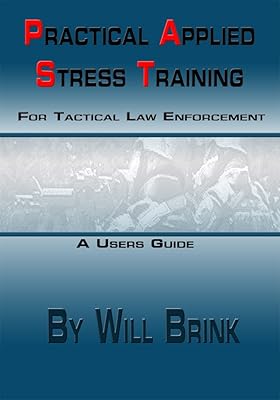 Practical Applied Stress Training For Tactical Law Enforcement: Practical stess training for LE, Mil, and PMC
