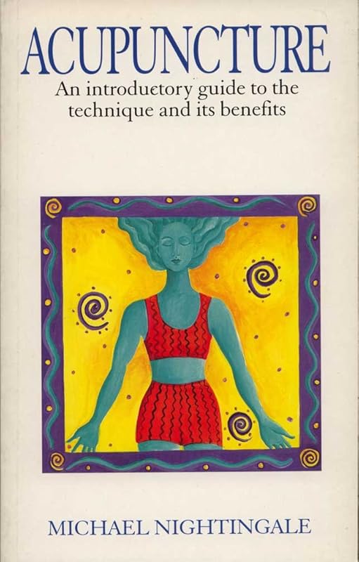 Acupuncture: An Introductory Guide to the Technique and Its Benefits by Michael Nightingale