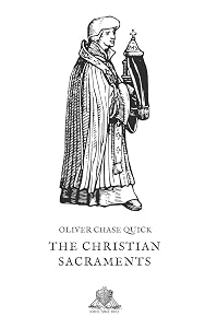 The Christian Sacraments by Oliver Chase Quick