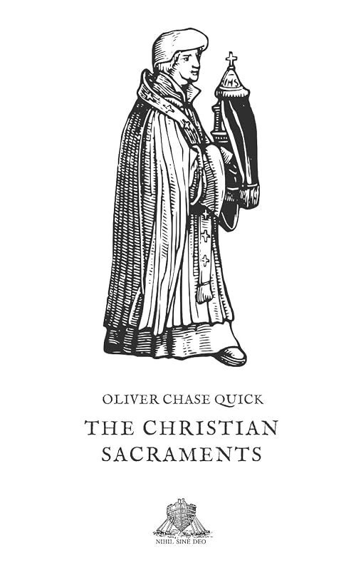 The Christian Sacraments by Oliver Chase Quick