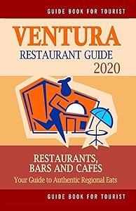 Ventura Restaurant Guide 2020: Your Guide to Authentic Regional Eats in Ventura, California (Restaurant Guide 2020) by Isaac J. Wright