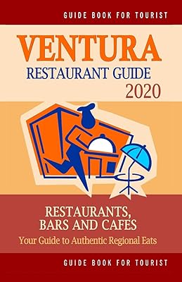 Ventura Restaurant Guide 2020: Your Guide to Authentic Regional Eats in Ventura, California (Restaurant Guide 2020)