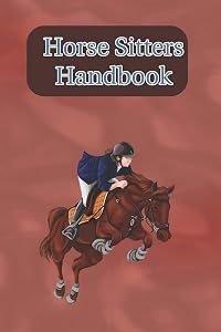 Horse Sitters Handbook: Write Down Your Feeding, Grooming and Care Instructions For Your Horses Caretaker